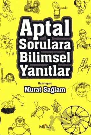 Aptal Sorulara Bilimsel Yanıtlar