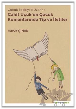 Çocuk Edebiyatı Üzerine Cahit Uçuk'un Çocuk Romanlarında Tip ve İletiler