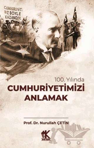 100. Yılında Cumhuriyetimiz Anlamak