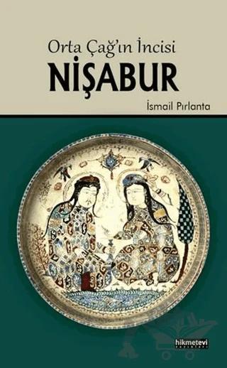 Orta Çağ'ın İncisi Nişabur – İsmail Pırlanta – Hikmetevi Yayınları kitap kapağı