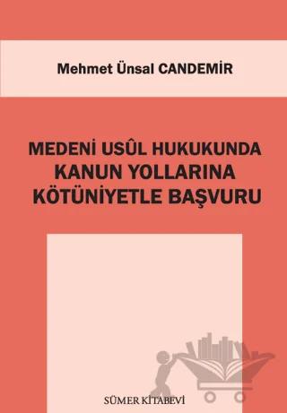 Medeni Usul Hukukunda Kanun Yollarına Kötüniyetle Başvuru
