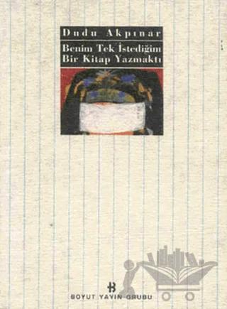 Benim Tek İstediğim Bir Kitap Yazmaktı