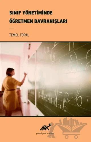 Sınıf Yönetiminde Öğretmen Davranışları – Temel Topal – Paradigma Akademi Yayınları kitap kapağı