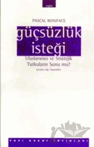 Güçsüzlük İsteği Uluslararası ve Stratejik Tutkuların Sonu mu?