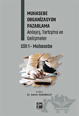Muhasebe Organizasyon Pazarlama Anlayış, Tartışma ve Gelişmeler - Cilt 1 – Şahin Karabulut – Gazi Kitabevi kitap kapağı