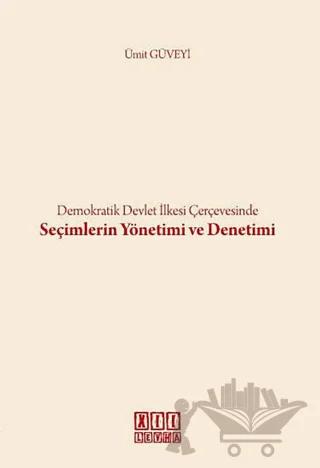 Demokratik Devlet İlkesi Çerçevesinde Seçimlerin Yönetimi ve Denetimi