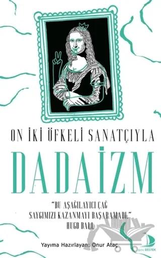 On İki Öfkeli Sanatçıyla Dadaizm