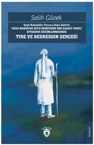 Şeyh Bedreddin Torunu Hafız Halil’in“Haza Manakıbu Şeyh Bedrüddin İbni Kaadıy İsrail” Kitabının Çözümlenmesinde Tire Ve Bedreddin Gerçeği