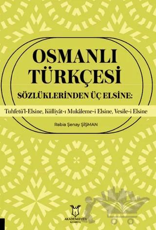 Osmanlı Türkçesi Sözlüklerinden Üç Elsine: Tuhfetü’l-Elsine, Külliyât-ı Mukaleme-i Elsine, Vesile-i Elsine