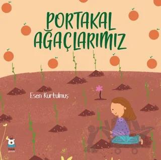 Portakal Ağaçlarımız – Esen Kurtulmuş – Luna Çocuk Yayınları kitap kapağı