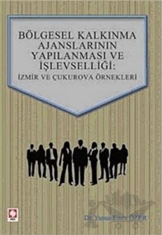 Bölgesel Kalkınma Ajanslarının Yapılanması ve İşlevselliği: İzmir ve Çukurova Örnekleri