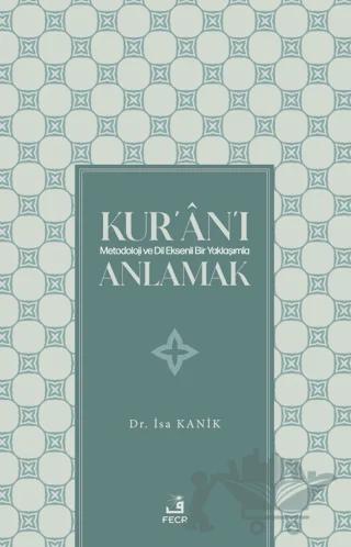 Kur'an'ı Metodoloji ve Dil Eksenli Bir Yaklaşımla Anlamak