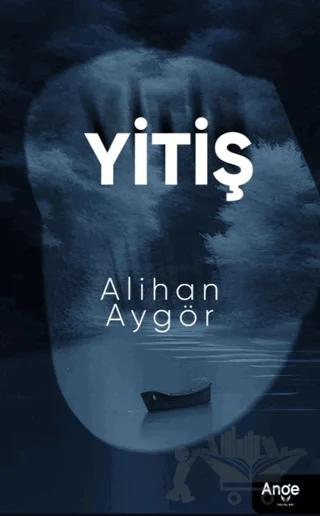 Yitiş – Alihan Aygör – Ange Yayınları kitap kapağı