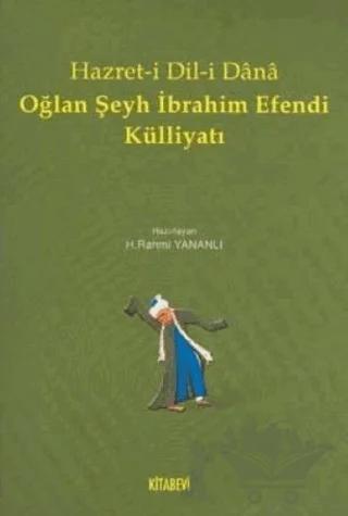 Hazret-i Dil-i Dana Oğlan Şeyh İbrahim Efendi Külliyatı