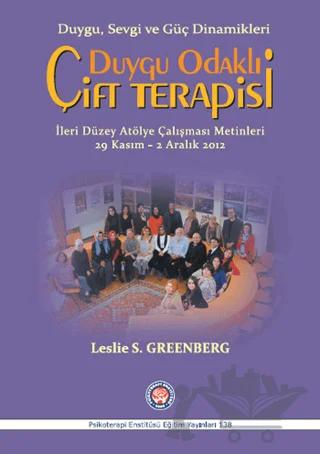 Duygu Odaklı Çift Terapisi - İleri Düzey Atölye Çalışması Metinleri 29 Kasım - 2 Aralık 2012 – Leslie S. Greenberg – Psikoterapi Enstitüsü kitap kapağı