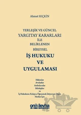 Yerleşik ve Güncel Yargıtay Kararları ile Belirlenen Bireysel İş Hukuku ve Uygulaması