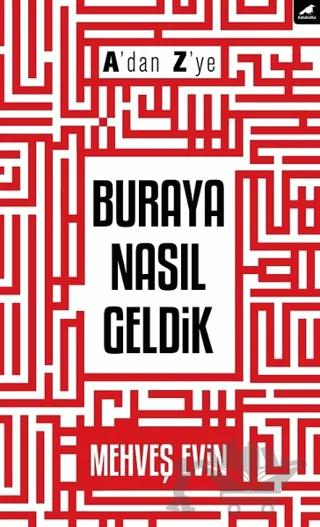 A'dan Z'ye Buraya Nasıl Geldik