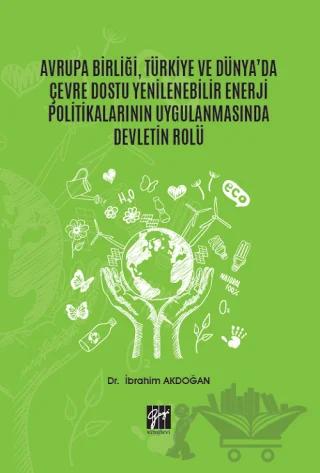 Avrupa Birliği, Türkiye ve Dünya'da Çevre Dostu Yenilenebilir Enerji Politikalarının Uygulanmasında Devletin Rolü