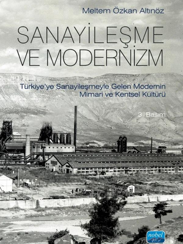 SANAYİLEŞME VE MODERNİZM - Türkiye’ye Sanayileşmeyle Gelen Modernin Mimari Kültürü