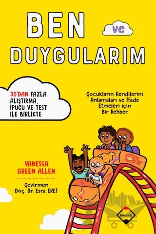 Ben ve Duygularım - Çocukların Kendilerini Anlamaları ve İfade Etmeleri için Bir Rehber
