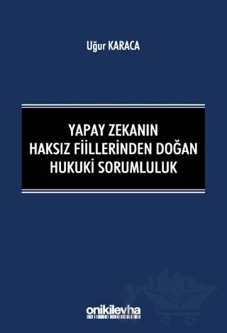Yapay Zekanın Haksız Fiillerinden Doğan Hukuki Sorumluluk