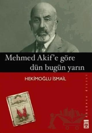 Mehmed Akif’e Göre Dün Bugün Yarın