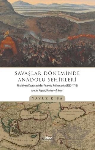 Savaşlar Döneminde Anadolu Şehirleri – Yavuz Kısa – İdeal Kültür Yayıncılık kitap kapağı
