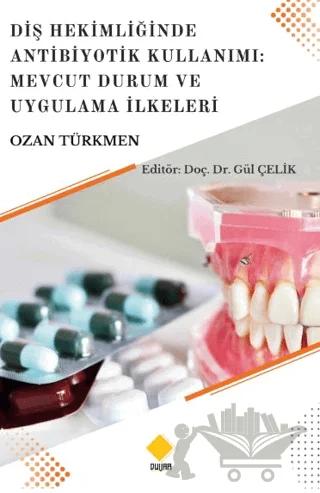 Diş Hekimliğinde Antibiyotik Kullanımı: Mevcut Durum Ve Uygulama İlkeleri