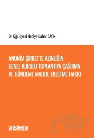 Anonim Şirkette Azınlığın Genel Kurulu Toplantıya Çağırma ve Gündeme Madde Ekletme Hakkı (Türk ve İsviçre Hukukunda)
