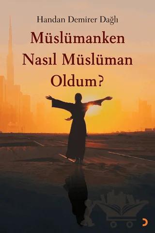 Müslümanken Nasıl Müslüman Oldum?