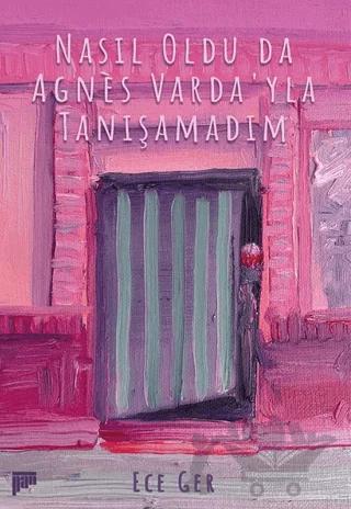 Nasıl Oldu da Agnes Varda'yla Tanışamadım