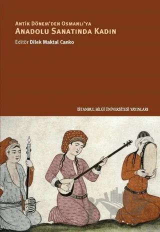 Antik Dönem'den Osmanlı'ya Anadolu Sanatında Kadın