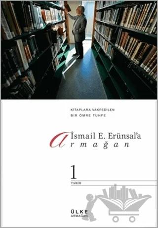 İsmail E. Erünsal'a Armağan: Kitaplara Vakfedilen Bir Ömre Tuhfe (2 Cilt Takım)