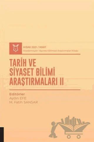 Tarih ve Siyaset Bilimi Araştırmaları II (AYBAK 2021 Mart)