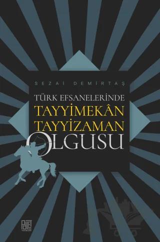 Türk Efsanelerinde Tayyimekân Tayyizaman Olgusu