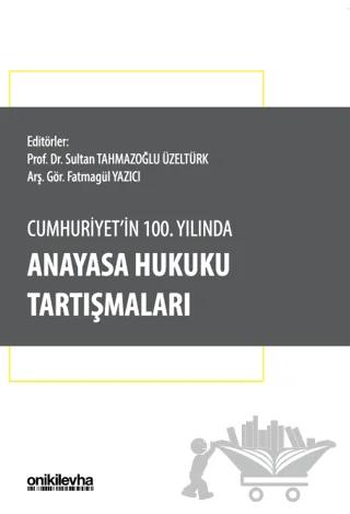 Cumhuriyet'in 100. Yılında Anayasa Hukuku Tartışmaları