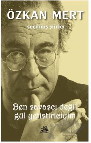 Ben Savaşçı Değil Gül Yetiştiriciyim