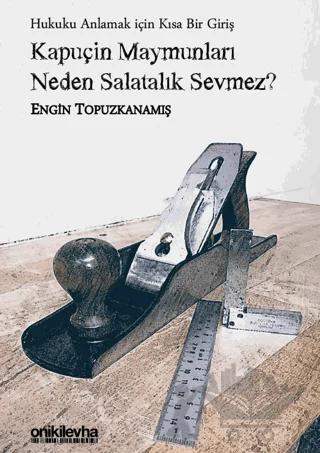 Kapuçin Maymunları Neden Salatalık Sevmez? - Hukuku Anlamak için Kısa Bir Giriş