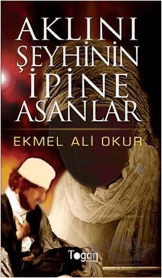 Aklını Şeyhinin İpine Asanlar
