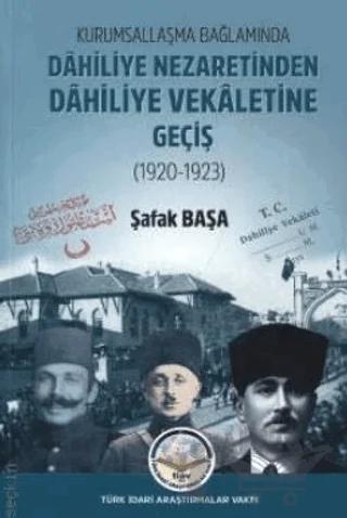 Kurumsallaşma Bağlamında Dahiliye Nezaretinden Dahiliye Vekaletine Geçiş (1920 - 1923)