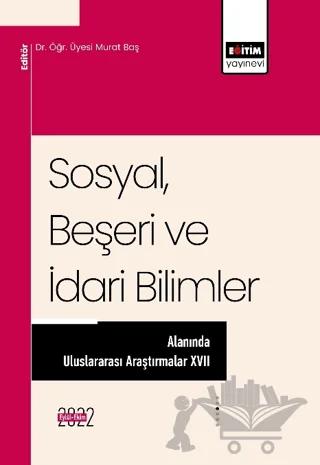 Sosyal, Beşeri ve İdari Bilimler Alanında Uluslararası Araştırmalar XVII