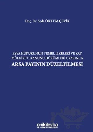 Eşya Hukukunun Temel İlkeleri ve Kat Mülkiyeti Kanunu Hükümleri Uyarınca Arsa Payının Düzeltilmesi