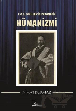 F.C.S. Schiller’i̇n Pragmati̇k Hümani̇zmi