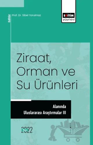Ziraat, Orman ve Su Ürünleri Alanında Uluslararası Araştırmalar III