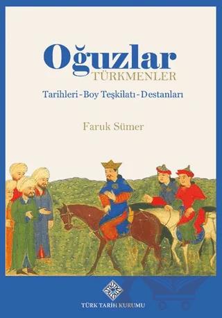 Oğuzlar -Türkmenler, Tarihleri-Boy Teşkilatı-Destanları