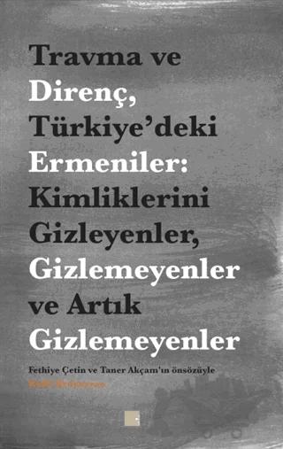 Travma ve Direnç Türkiye’deki Ermeniler: Kimliklerini Gizleyenler Gizlemeyenler ve Artık Gizlemeyenler