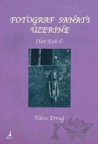 Fotoğraf Sanat’ı Üzerine - Üste Eşik 1