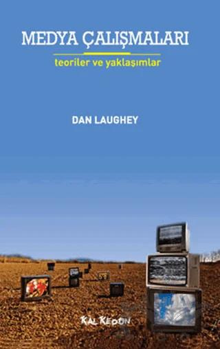 Medya Çalışmaları - Teoriler ve Yaklaşımlar – Dan Laughey – Kalkedon Yayıncılık kitap kapağı