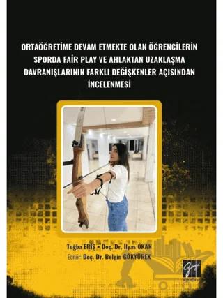 Ortaöğretime Devam Etmekte Olan Öğrencilerin Sporda Fair Play ve Ahlaktan Uzaklaşma Davranışlarının Farklı Değişkenler Açısından İncelenmesi