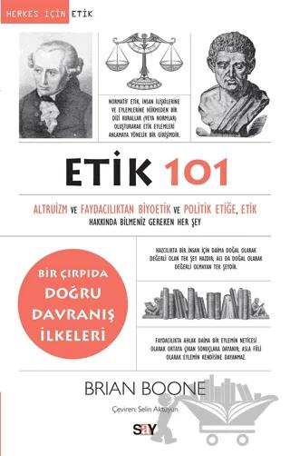 Etik 101 - Altruizm ve Faydacılıktan Biyoetik ve Politik Etiğe